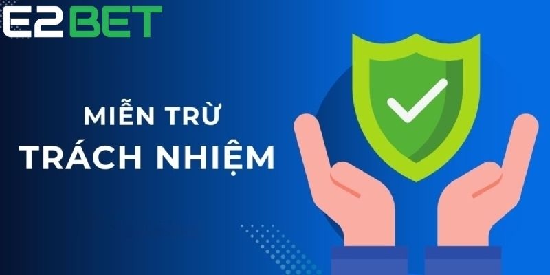 Khái niệm miễn trừ trách nhiệm tại nhà cái E2Bet