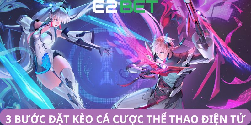 3 bước đặt kèo cá cược thể thao điện tử 